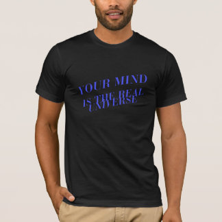T-shirt Your Mind is the Real Universe Tee