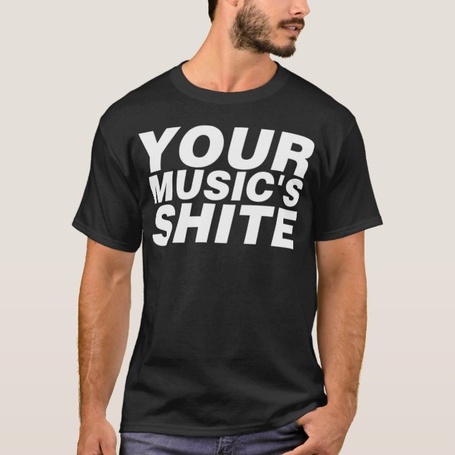 T-shirt Your Musics Shite girl gift (Devant)