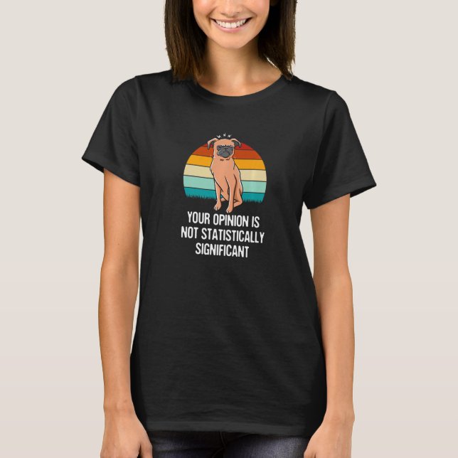 T-shirt Your Opinion Is Not Statistically Significant Sarc (Devant)