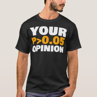 T-shirt Your Opinion is Statistically Insignificant funny