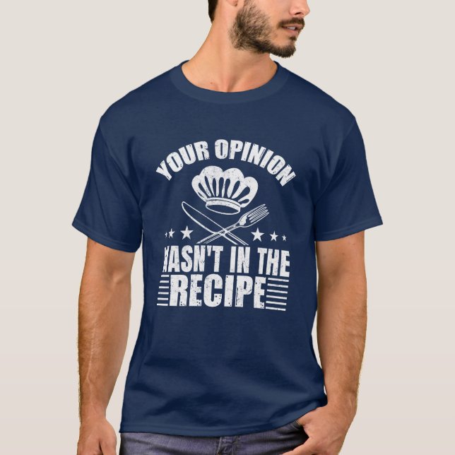 T-shirt Your Opinion wasn't in the Recipe T Shirt (Devant)