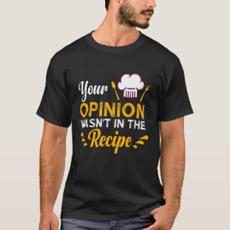 T-shirt Your Opinion Wasn't In The Recipe Taste Of Local F