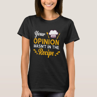 T-shirt Your Opinion Wasn't In The Recipe Taste Of Local F