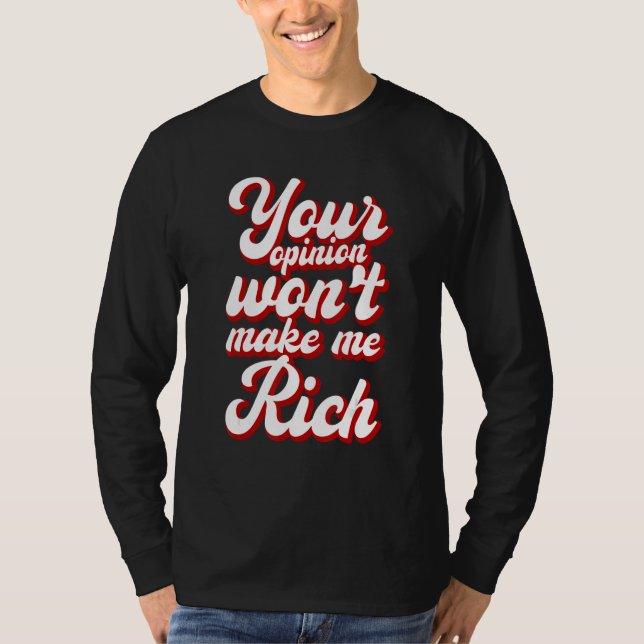 T-shirt Your Opinion Won't Make Me Rich --- (Devant)
