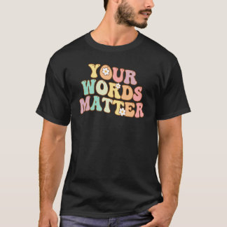 T-shirt Your Words Matter Speech Therapy Appreciation Groo