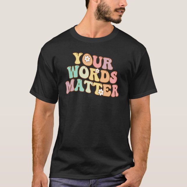T-shirt Your Words Matter Speech Therapy Appreciation Groo (Devant)