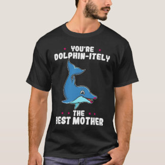 T-shirt You're Dolphin itely The Best Mother Parents' Day 