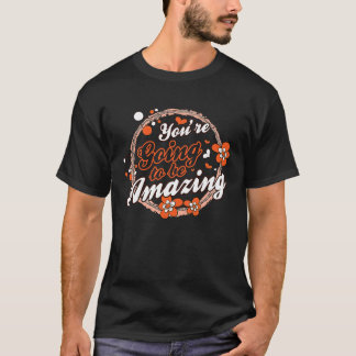T-shirt You're Going To Be Amazing Motivational Inspiratio