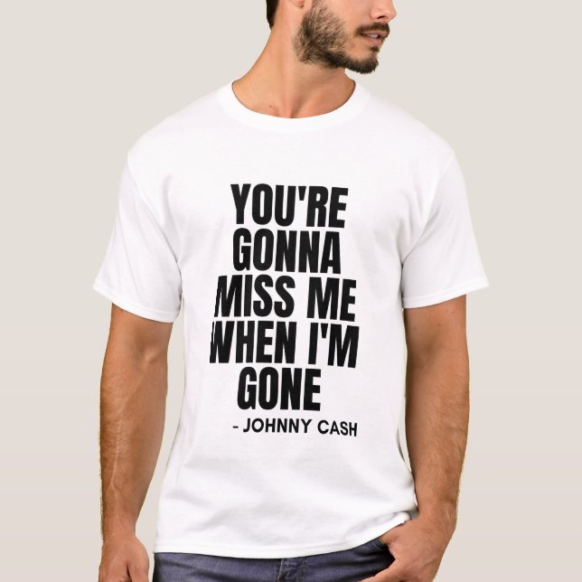 T-shirt You're Gonna Miss Me When I'm Gone Johnny Cash (Devant)