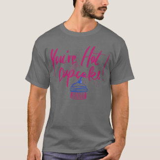 T-shirt Youre hot cupcake gift girl