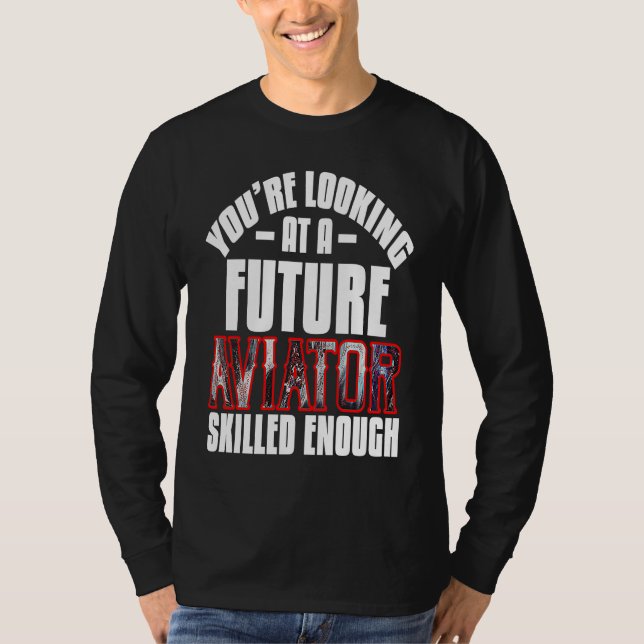 T-shirt You're looking at a future aviator skilled enough  (Devant)