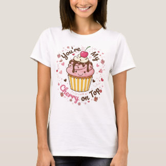 T-shirt You're My Cherry on Top – Cute Cupcake Cartoon Des
