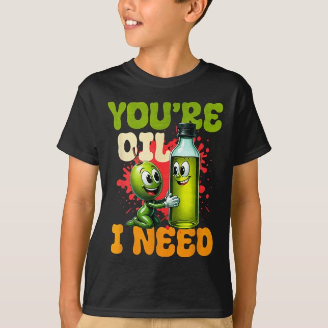 T-shirt Youre Oil I Need  (Devant)