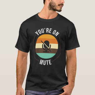 T-shirt Youre On Mute   Work From Home Office Student