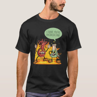 T-shirt You're Overreacting Chemistry Teacher Science Grap