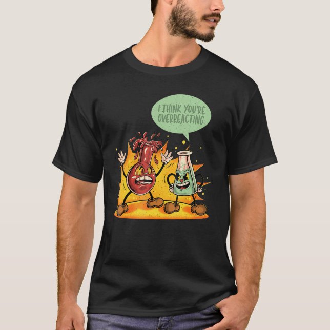 T-shirt You're Overreacting Chemistry Teacher Science Grap (Devant)