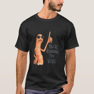 T-shirt You're Ruining The Vibe Marcus The Worm