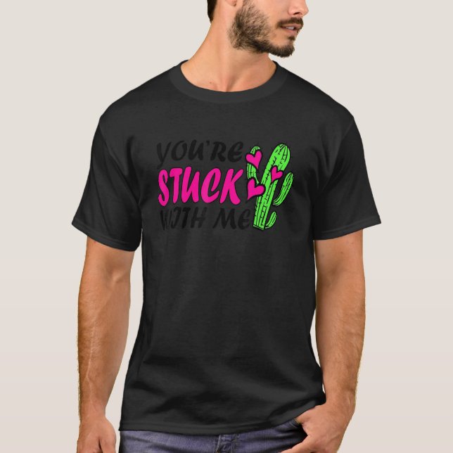 T-shirt You're Stuck With Me Funny Cactus Valentine's Day (Devant)