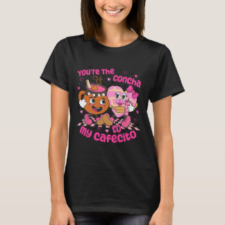T-shirt You're The Concha To My Cafecito Heart Mexican Val