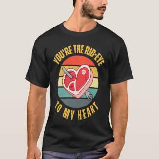 T-shirt You're the Rib Eye to My Heart  Keto Carnivore Mea