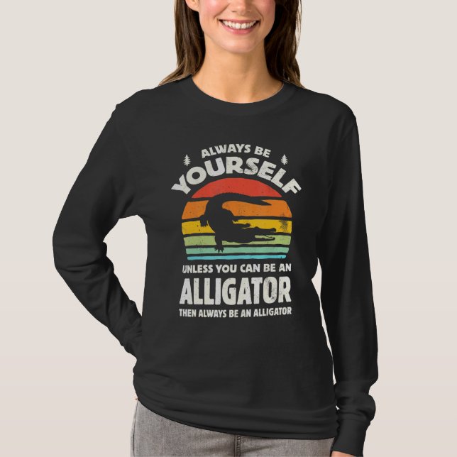 T-shirt Yourself Unless You Can Be An Alligator (Devant)