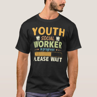 T-shirt Youth Social Worker In Progress Please Wait