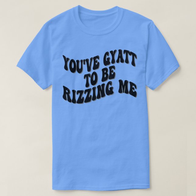 T-shirt youve gyatt pour me raser (Design devant)