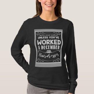 T-shirt Youve Never Worked Unless Worked A December As A H