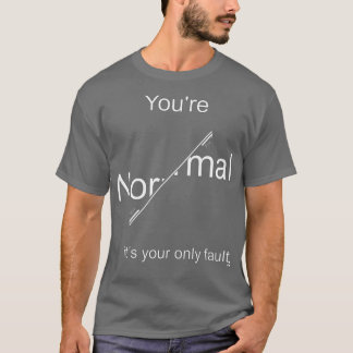 T-shirt Youx27re Normal itx27s votre seul voyant de panne