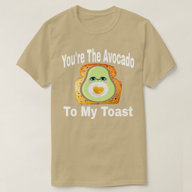 T-shirt Youx27re The Avocado To My Toast 6 (Design devant)