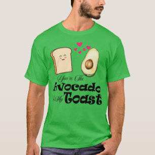 T-shirt Youx27re The Avocado To My Toast t