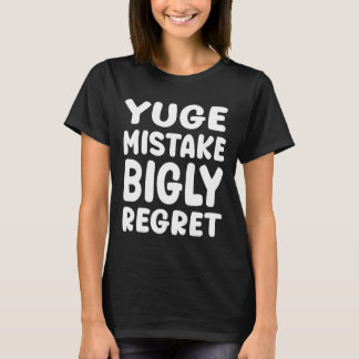 T-shirt Yuge Mistake Bigly Regret - Anti-trump 