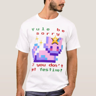 T-shirt Yule Be Désolé If You Don’t Get Festive!