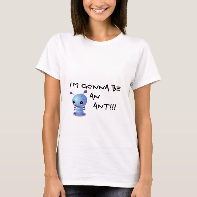 T-shirt zazzle3, je vais être         une FOURMI ! ! ! (Devant)