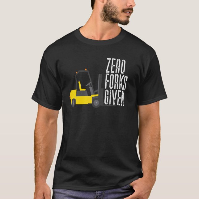T-shirt Zero Forks Given  Forklift Operator Forklift (Devant)