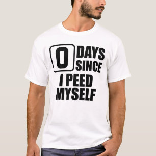 T-shirt Zéro Jours Depuis Que J'Ai Peed Moi-Même Embarrass
