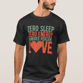 T-shirt Zéro sommeil zéro énergie cent pour cent d'amour m