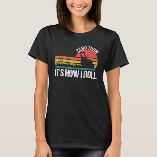T-shirt Zero Turn It s How I Roll   Lawn Mower (Devant)