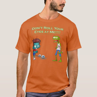 T-shirt Zombie Dont Roll Your Eyes at Me Funny