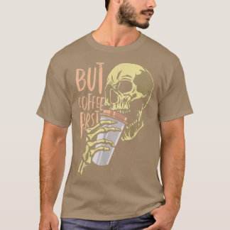 T-shirt Zombie Skull But Coffee First Funny Halloween Desi