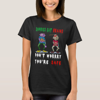 T-shirt zombies eat brains don't worry you're safe