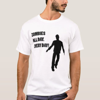 T-SHIRT ZOMBIS TOUTE LA JOURNÉE. CHAQUE JOUR !