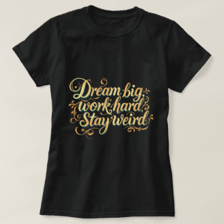 T-shirt ZOYNK Dream Big Work Hard Stay Weird