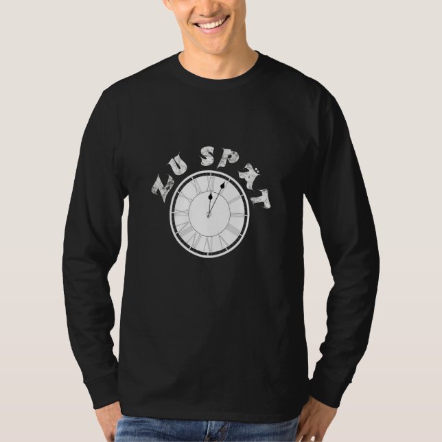 T-shirt Zu Spät  Clock  Dial   Pensioner Sayings (Devant)