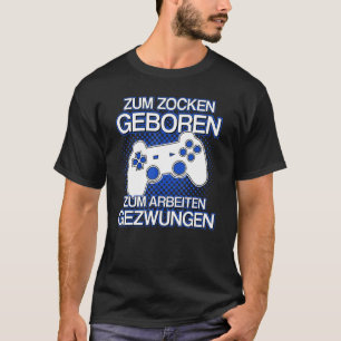 T-shirt Zum Zocken Geboren Zum Arbeiten Gezwungen Gamer Sa