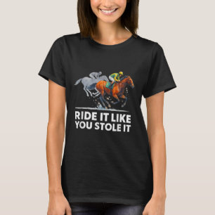 T-Shirts Racing - Reiten wie du gestohlen hast