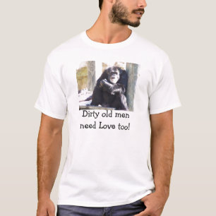 T-Stück schmutzige Liebe Bedarf alter Männer auch! T-Shirt