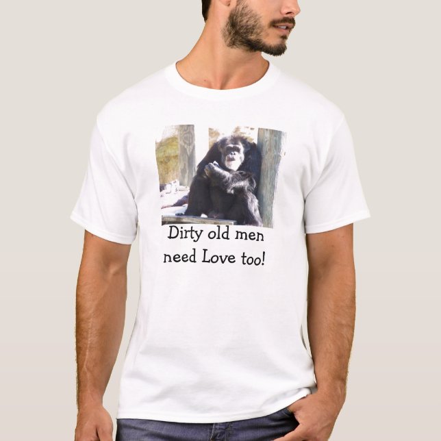 T-Stück schmutzige Liebe Bedarf alter Männer auch! T-Shirt (Vorderseite)