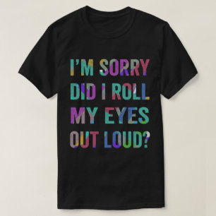 TA57-Habe ich meine Augen aus lautem Zitat geworfe T-Shirt