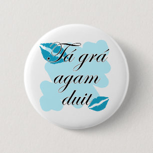 Tá grá agam duit - irische Liebe des Gälischen  Button
